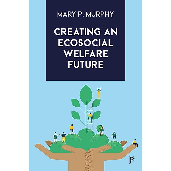 Creating an Ecosocial Welfare Future, Mary P. Murphy