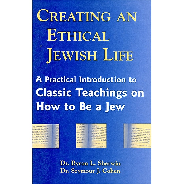 Creating an Ethical Jewish Life, Byron L. Sherwin, Seymour Cohen