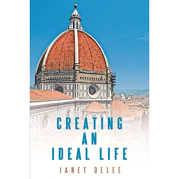 Creating an Ideal Life, Janet DeLee