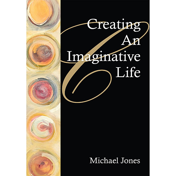 Creating an Imaginative Life, Michael Jones