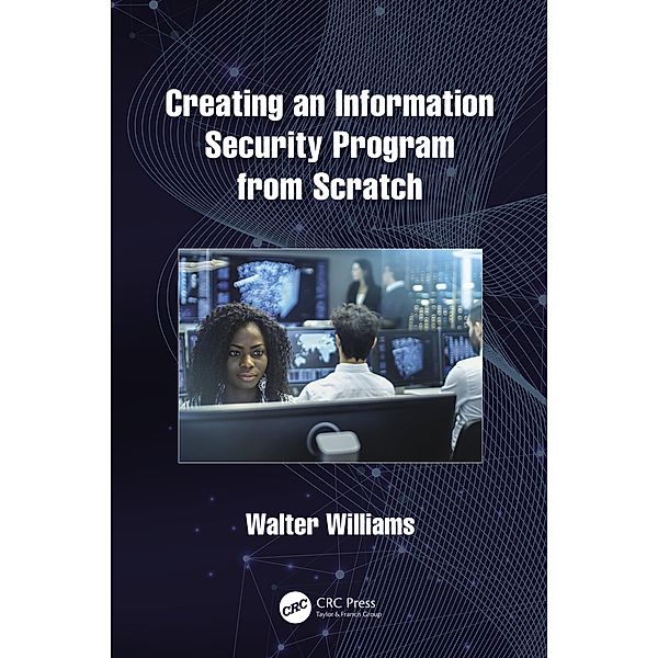 Creating an Information Security Program from Scratch, Walter Williams