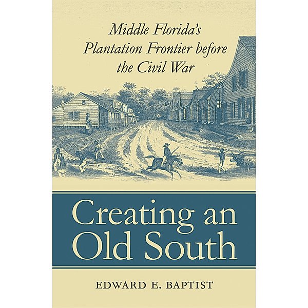 Creating an Old South, Edward E. Baptist