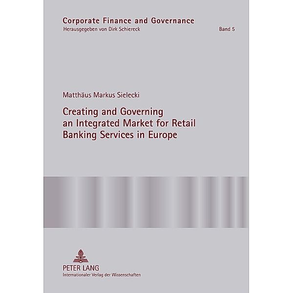 Creating and Governing an Integrated Market for Retail Banking Services in Europe, Matthaus Markus Sielecki