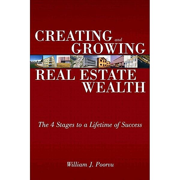 Creating and Growing Real Estate Wealth, William J. Poorvu