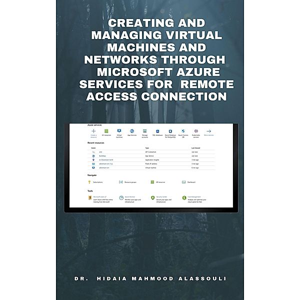 Creating and Managing Virtual Machines and Networks Through  Microsoft Azure Services for  Remote Access Connection, Hidaia Mahmood Alassouli