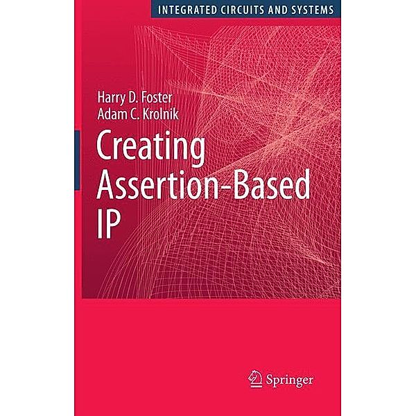 Creating Assertion-Based IP, Harry D. Foster, Adam C. Krolnik