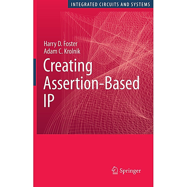 Creating Assertion-Based IP, Harry D. Foster, Adam C. Krolnik