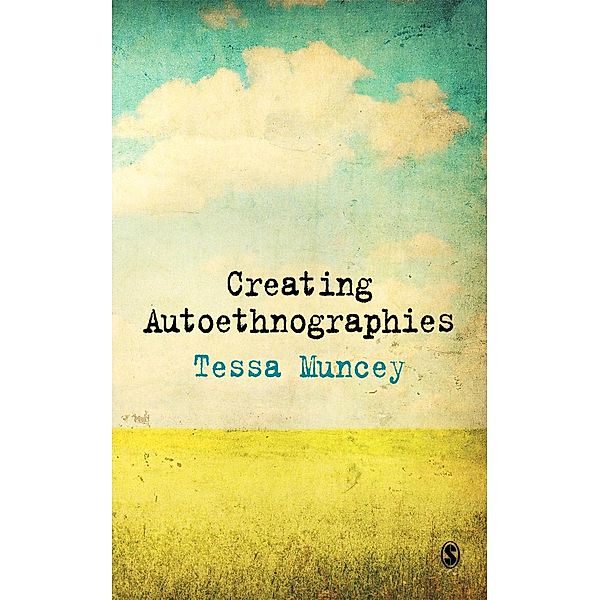 Creating Autoethnographies, Tessa Muncey