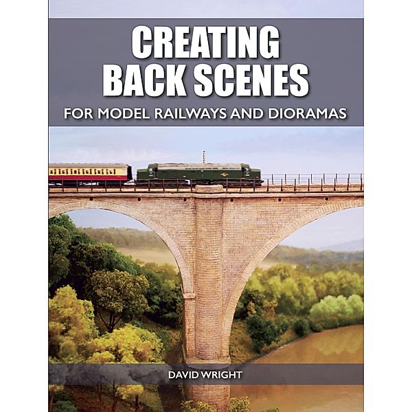 Creating Back Scenes for Model Railways and Dioramas, David Wright