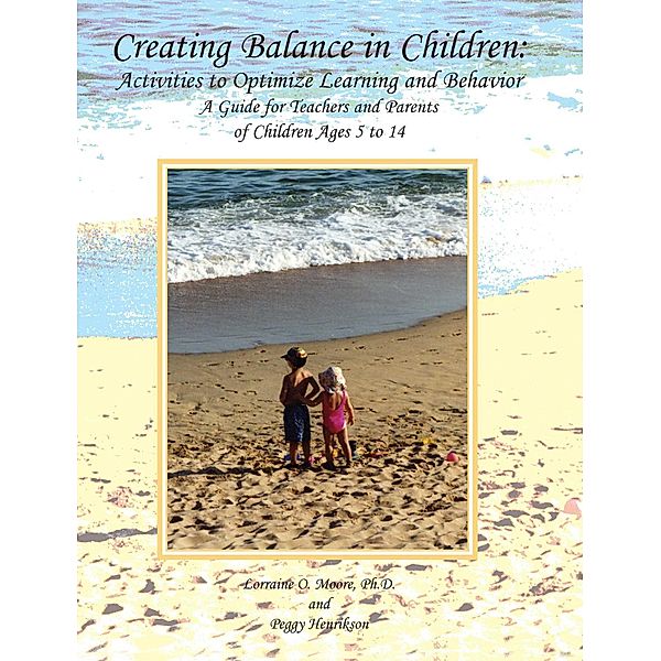 Creating Balance in Children: Activities to Optimize Learning and Behavior, Lorraine O. Moore