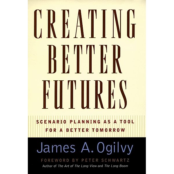 Creating Better Futures, James A. Ogilvy