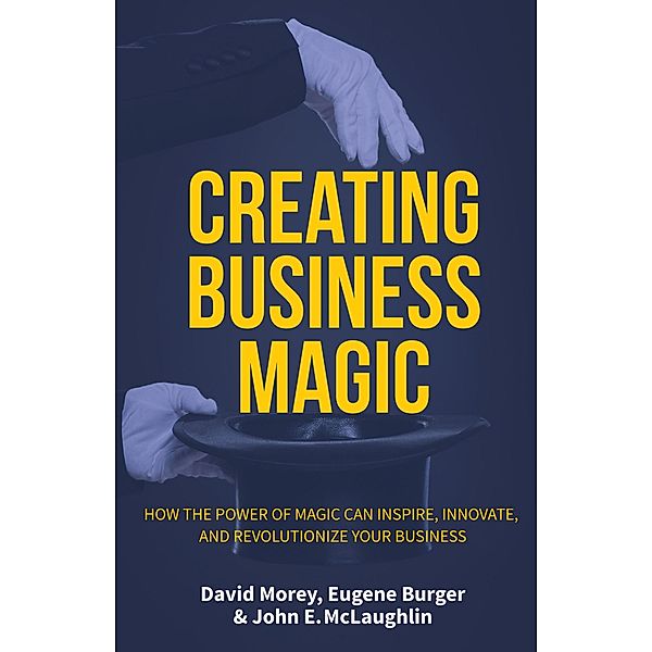 Creating Business Magic, David Morey, Eugene Burger, John E. McLaughlin