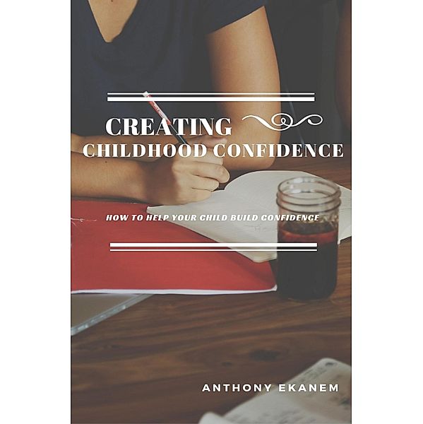 Creating Childhood Confidence, Anthony Ekanem