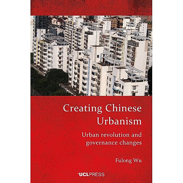 Creating Chinese Urbanism, Fulong Wu