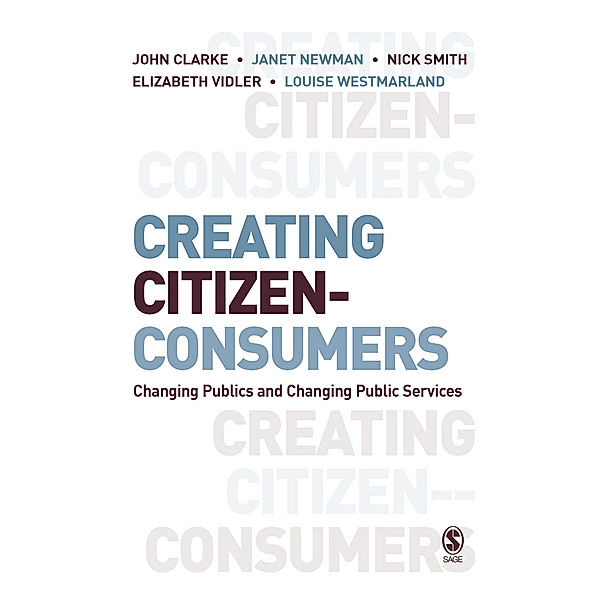 Creating Citizen-Consumers, John H. Clarke, Nick Smith, Louise Westmarland, Elizabeth Vidler, Janet E Newman