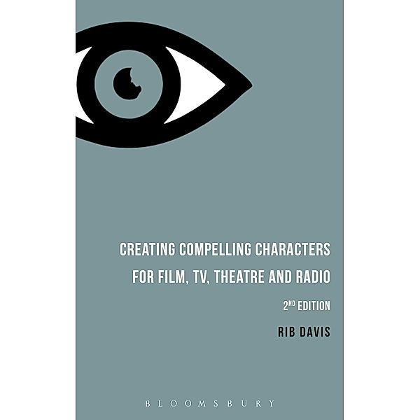 Creating Compelling Characters for Film, TV, Theatre and Radio, Rib Davis