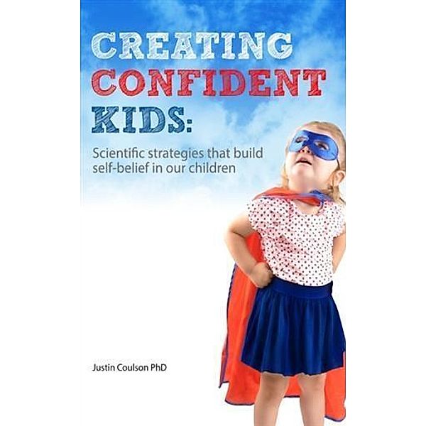 Creating Confident Kids, Justin Coulson