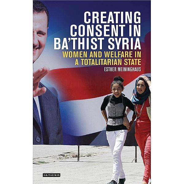 Creating Consent in Ba'thist Syria, Esther Meininghaus