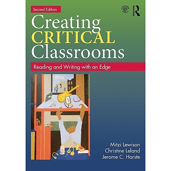 Creating Critical Classrooms, Mitzi Lewison, Christine Leland, Jerome C. Harste