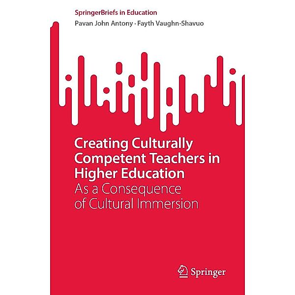 Creating Culturally Competent Teachers in Higher Education / SpringerBriefs in Education, Pavan John Antony, Fayth Vaughn-Shavuo