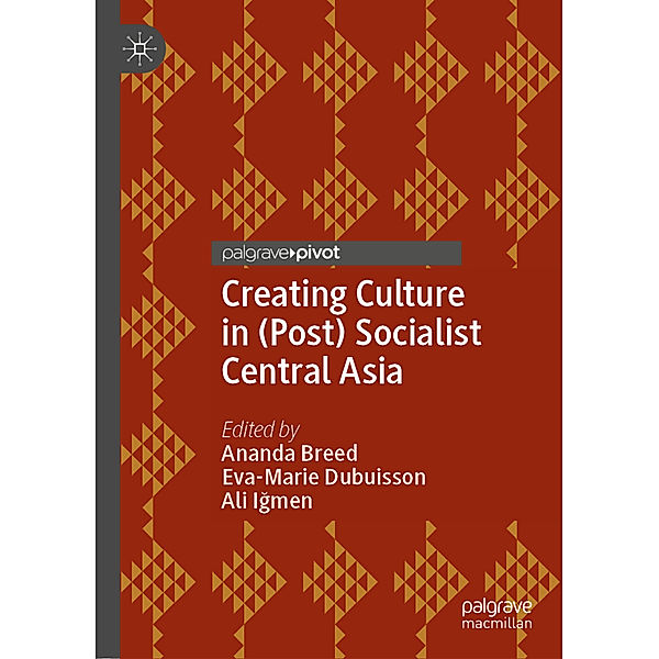 Creating Culture in (Post) Socialist Central Asia