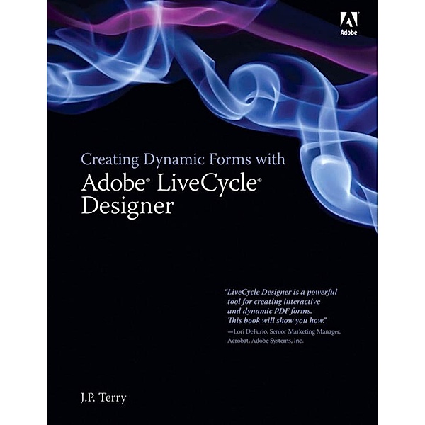 Creating Dynamic Forms with Adobe LiveCycle Designer, Terry J. P.