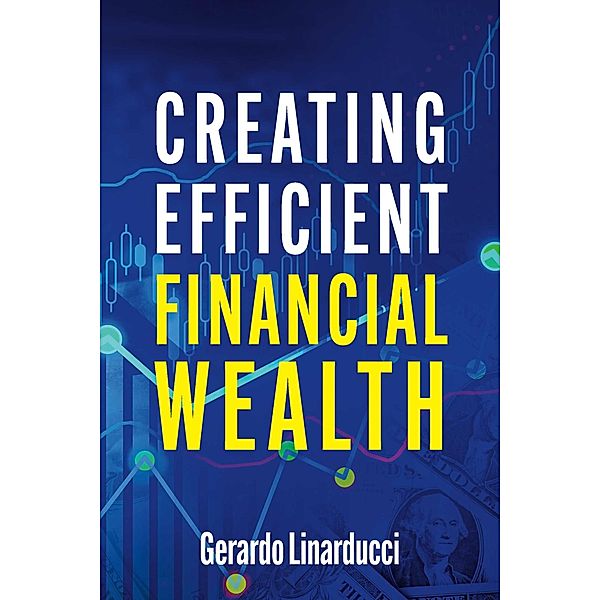 Creating Efficient Financial Wealth, Gerardo Linarducci