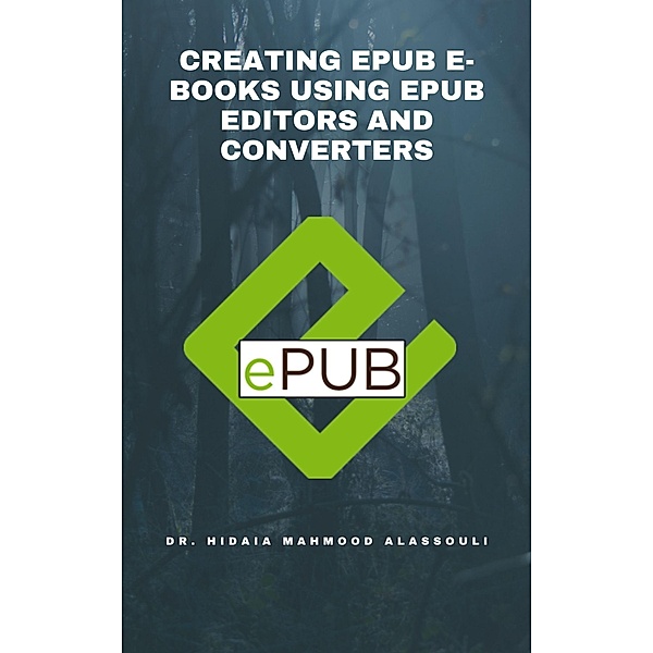 Creating EPUB E-books Using EPUB Editors and Converters, Hidaia Mahmood Alassouli