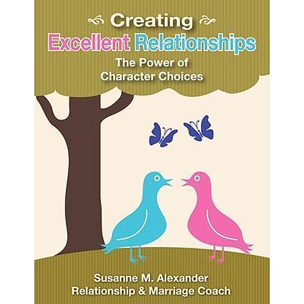 Creating Excellent Relationships, Susanne M Alexander