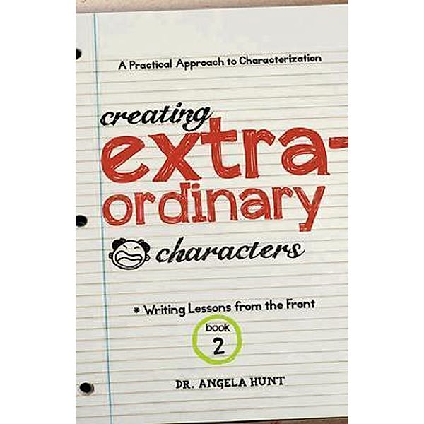 Creating Extraordinary Characters, Angela E Hunt