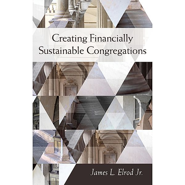 Creating Financially Sustainable Congregations, James L. Elrod