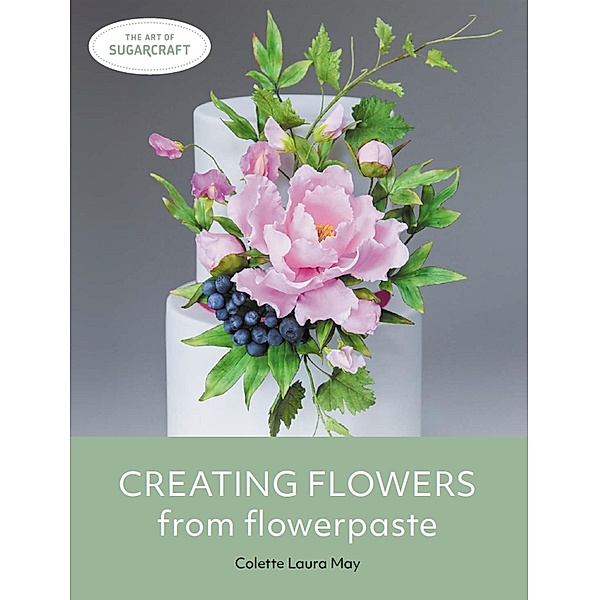 Creating Flowers from Flowerpaste / The Art of Sugarcraft, Colette Laura May