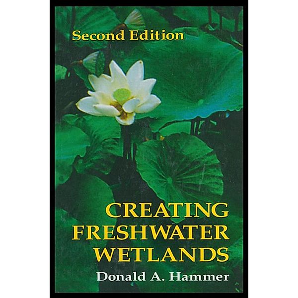 Creating Freshwater Wetlands, Donald A. Hammer