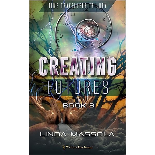 Creating Futures (Time Travellers Trilogy, #3) / Time Travellers Trilogy, Linda Massola