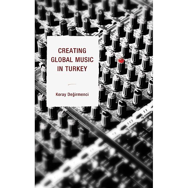 Creating Global Music in Turkey, Koray Degirmenci