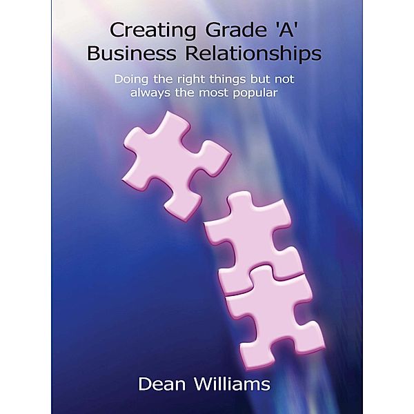 Creating Grade 'A' Business Relationships, Dean Williams