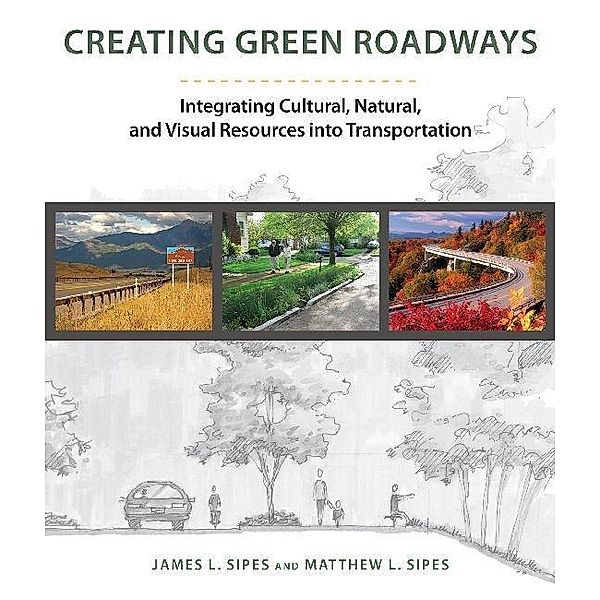 Creating Green Roadways, James L. Sipes