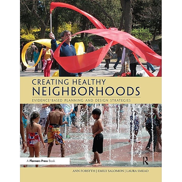 Creating Healthy Neighborhoods, Ann Forsyth, Emily Salomon, Laura Smead