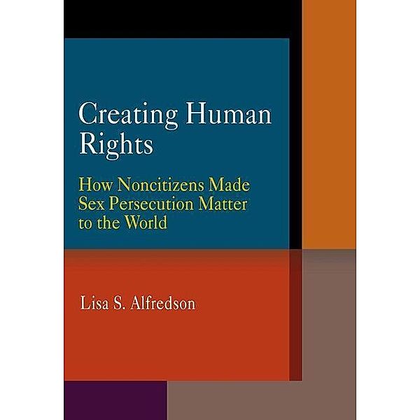 Creating Human Rights / Pennsylvania Studies in Human Rights, Lisa S. Alfredson