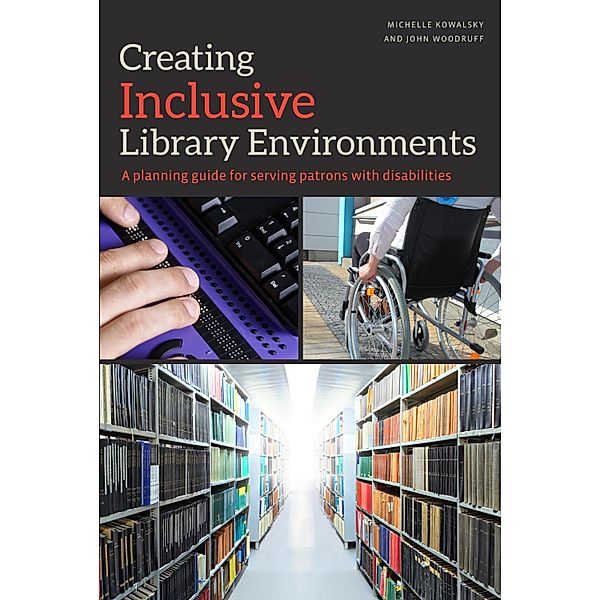 Creating Inclusive Library Environments, Michelle Kowalsky, John Woodruff