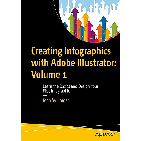 Creating Infographics with Adobe Illustrator: Volume 1, Jennifer Harder