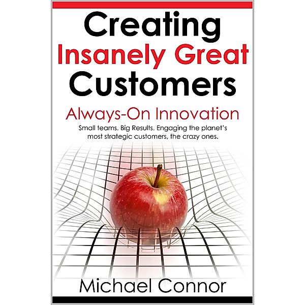 Creating Insanely Great Customers | Always-On Innovation, Michael Connor