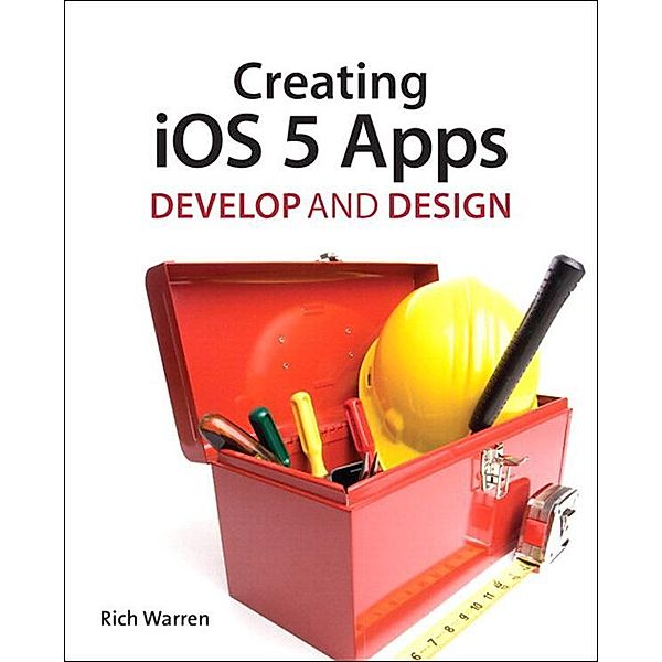 Creating iOS 5 Apps, Richard Warren