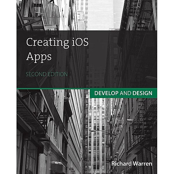 Creating iOS Apps / Develop and Design, Warren Richard