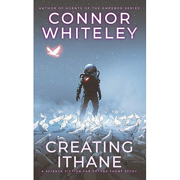 Creating Ithane: A Science Fiction Far Future Short Story (Way Of The Odyssey Science Fiction Fantasy Stories) / Way Of The Odyssey Science Fiction Fantasy Stories, Connor Whiteley