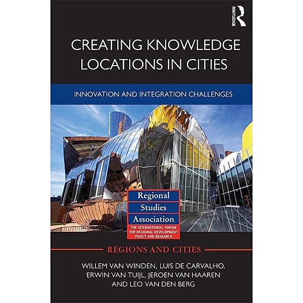 Creating Knowledge Locations in Cities, Willem van Winden, Luis De Carvalho, Erwin van Tuijl, Jeroen van Haaren, Leo Van Den Berg