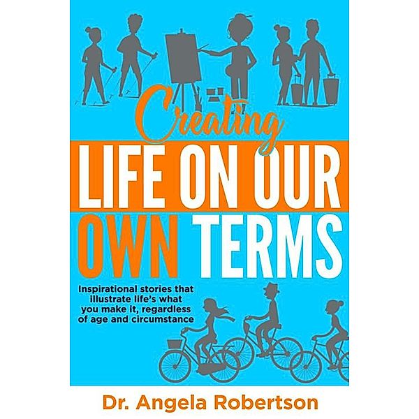 Creating Life On Our Own Terms (Older and Bolder, #4) / Older and Bolder, Angela C Robertson