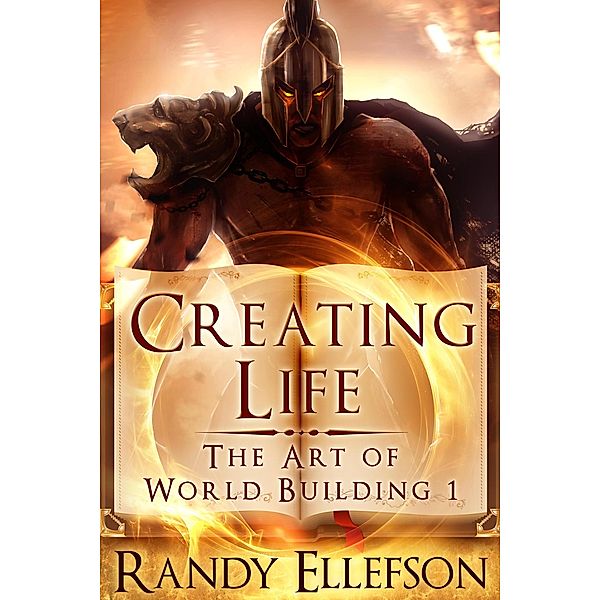 Creating Life (The Art of World Building, #1) / The Art of World Building, Randy Ellefson