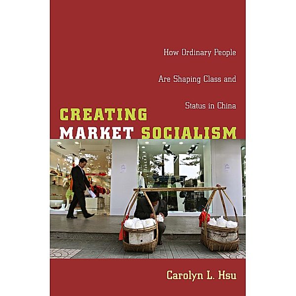 Creating Market Socialism / Politics, History, and Culture, Hsu Carolyn L. Hsu