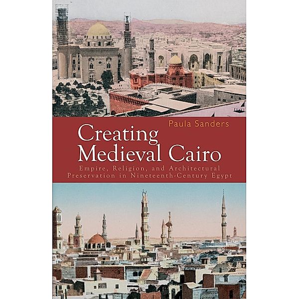 Creating Medieval Cairo, Paula Sanders